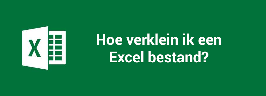 Hoe verklein ik een Excel bestand?